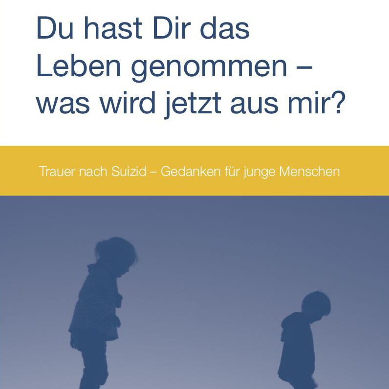 Foto von Flyer "Du hast Dir das Leben genommen - was wird jetzt aus mir?"